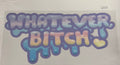 #233 Whatever B****