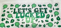#410 Let’s Get Lucked Up St. Patricks theme